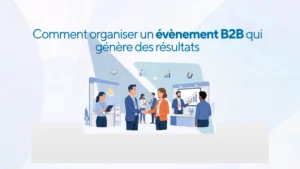 Comment organiser un évènement B2B qui génère des résultats